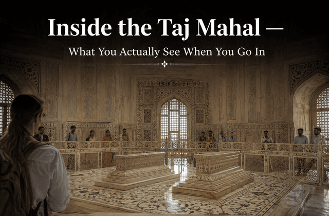 Inside the Taj Mahal — What You Actually See When You Go In